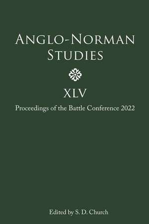 Anglo–Norman Studies XLV – Proceedings of the Battle Conference 2022 de Stephen D. Church