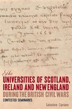 The Universities of Scotland, Ireland, and New England During the British Civil Wars de Salvatore Cipriano