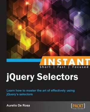 Instant jQuery Selectors de Aurelio De Rosa