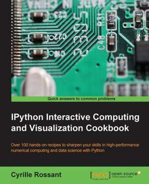 Ipython Interactive Computing and Visualization Cookbook: Beginner'sguide de Dr Cyrille Rossant