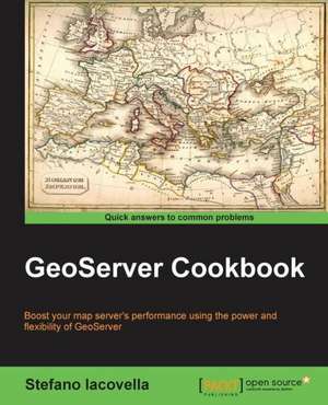 Geoserver Cookbook: Develop Efficient Parallel Systems Using the Robust Python Environment de Stefano Iacovella