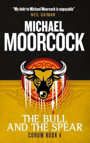 Corum - The Bull and the Spear: The Eternal Champion de Michael Moorcock