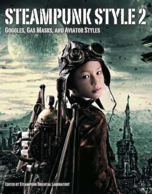 Steampunk Style 2: Goggles, Gas Masks and Aviator Styles de Steampunk Oriental Laboratory