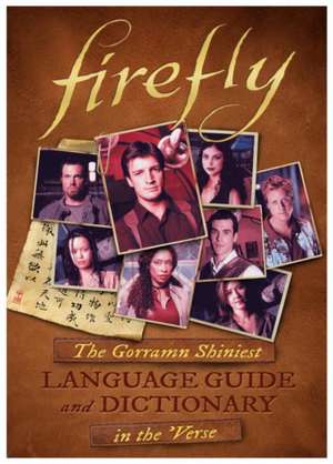 Firefly: The Gorramn Shiniest Language Guide and Dictionary in the 'Verse de Monica Valentinelli