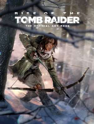 Rise of the Tomb Raider: The Official Art Book de Andy McVittie