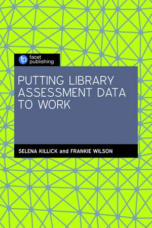 Putting Library Assessment Data to Work de Selena Killick