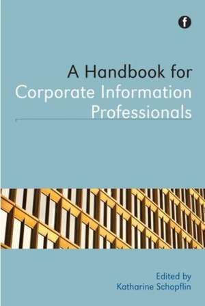 Handbook for Corporate Information Professionals de Katharine Schopflin