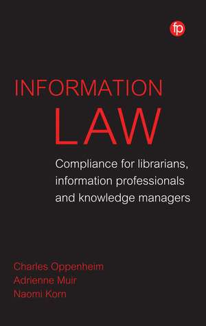 Information Law: Compliance for Librarians, Knowledge Managers and Information Professionals de Charles Oppenheim