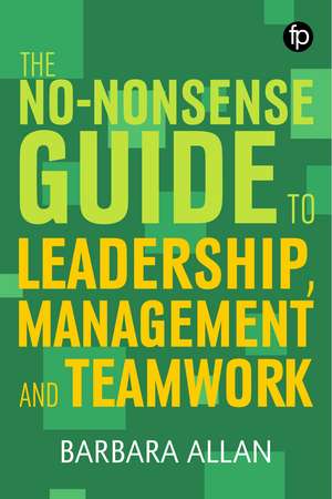 The No-Nonsense Guide To Leadership, Management And Team Working de Barbara Allan