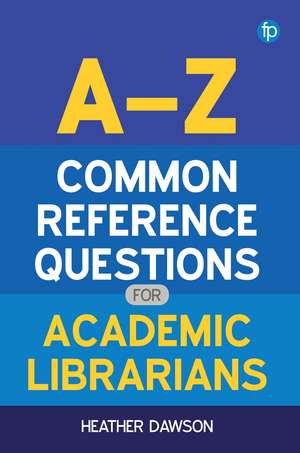 A-Z Common Reference Questions for Academic Librarians de Heather Dawson