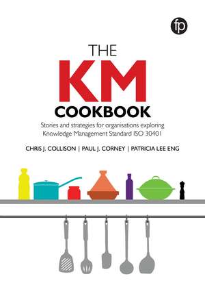 The KM Cookbook: Stories and strategies for organisations exploring Knowledge Management Standard ISO30401 de Chris J. Collison