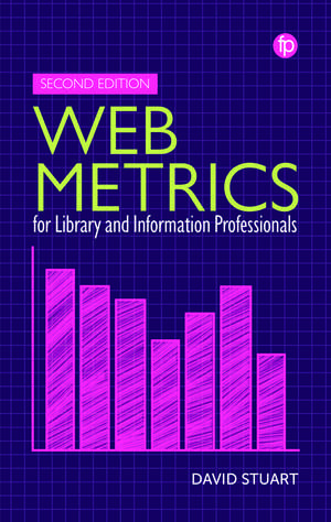 Web Metrics for Library and Information Professionals: Second Edition de David Stuart