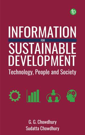 Information for Sustainable Development: Technology, People and Society de G. G. Chowdhury