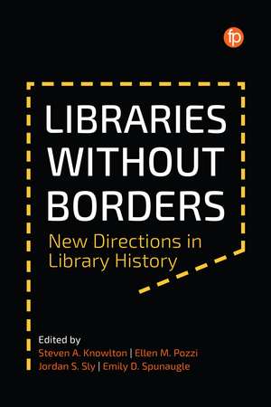 Libraries Without Borders: New Directions in Library History de Steven A. Knowlton