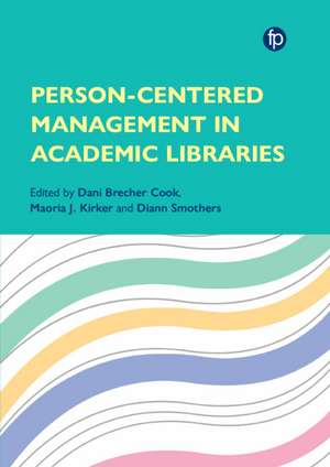 Person Centred Management in Academic Libraries de Dani Brecher Cook