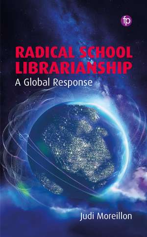 Radical School Librarianship: A Global Response de Judi Moreillon