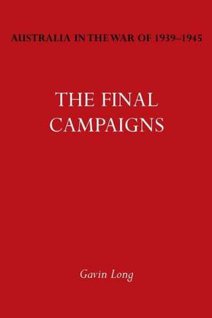 Australia in the War of 1939-1945 Vol. VII: The Final Campaigns de Gavin Long