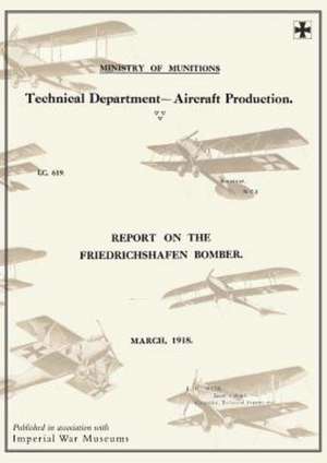 Reports on the Friedrichshafen Bomber, March 1918reports on German Aircraft 8 de Ministry of Munition Aircraft Productio