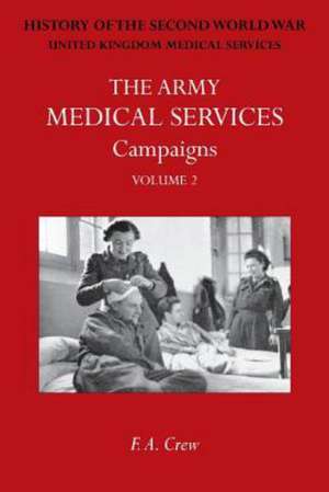 Army Medical Services: Campains Vol Iihong Kong, Malaya, Iceland & the Faroes, Libya, 1942-1943, North-West Africa. Official History of the S de F. a. Crew