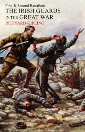 Irish Guards in the Great War: The 1st and 2nd Battalions de Rudyard Kipling