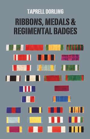 Ribbons Medals and Regimental Badges de Taprell Dorling