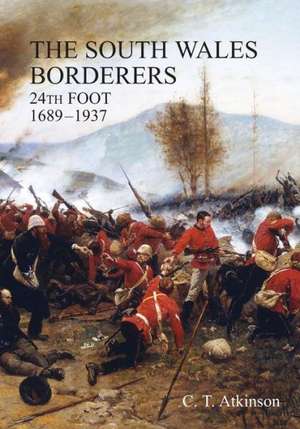 South Wales Borderers 24th Foot 1689-1937 de C. T. Atkinson