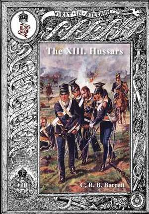 History of the XIII Hussars Volume 1 de C. R. B. Barrrett