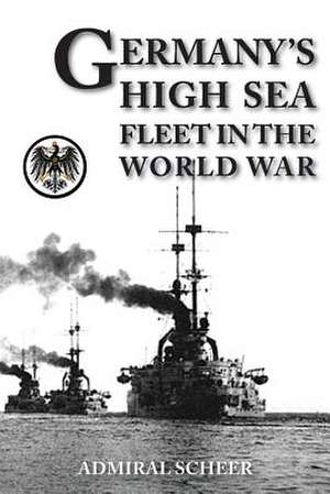 Germany's High Seas Fleet in the World War de Admiral Reinhard Scheer