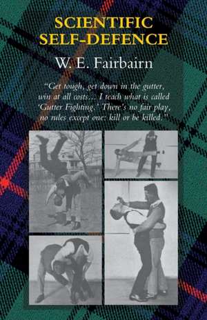 SCIENTIFIC SELF-DEFENCE de W E Fairbairn