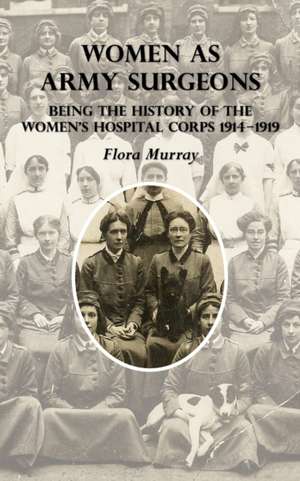 WOMEN AS ARMY SURGEONS de Flora Murray