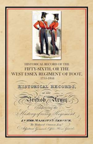 Historical Record of the Fifty-Sixth, or The West Essex Regiment of Foot, 1755-1844 de Richard Cannon