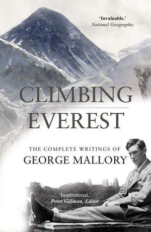 Climbing Everest: The Complete Writings of George Mallory de George Mallory