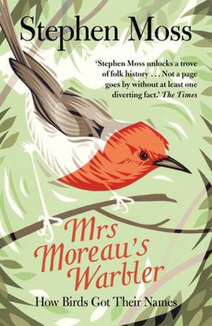 Mrs Moreau's Warbler: How Birds Got Their Names de Stephen Moss