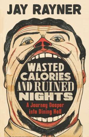 Wasted Calories and Ruined Nights de Jay Rayner