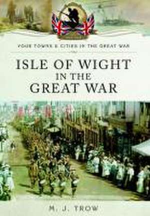 Isle of Wight in the Great War de Meirion Trow