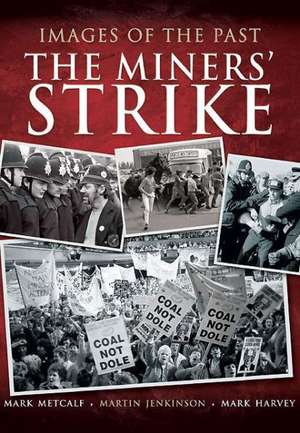 Images of the Past: The Miners Strike de MARK METCALF