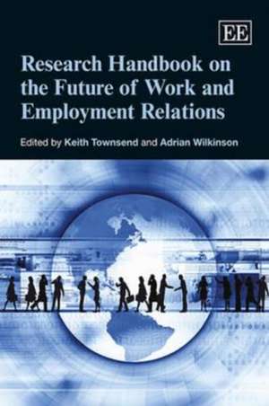 Research Handbook on the Future of Work and Employment Relations de Keith Townsend