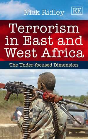 Terrorism in East and West Africa – The Under–focused Dimension de Nick Ridley