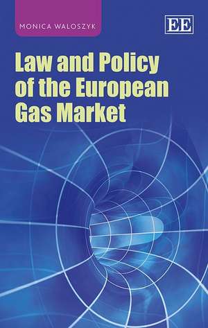 Law and Policy of the European Gas Market de Monica Waloszyk