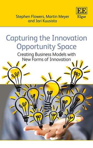 Capturing the Innovation Opportunity Space – Creating Business Models with New Forms of Innovation de Stephen Flowers