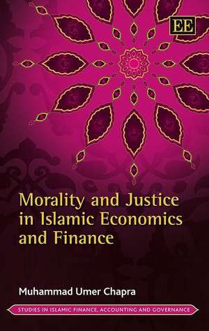 Morality and Justice in Islamic Economics and Finance de Muhammad Umer Chapra