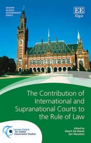 The Contribution of International and Supranational Courts to the Rule of Law de Geert De Baere