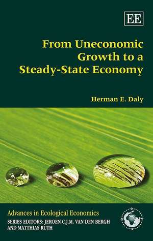 From Uneconomic Growth to a Steady–State Economy de Herman E. Daly