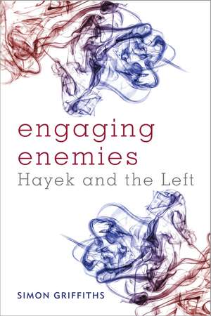 Engaging Enemies: Hayek and the Left de Simon Griffiths