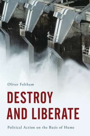 Destroy and Liberate: Political Action on the Basis of Hume de Oliver Feltham