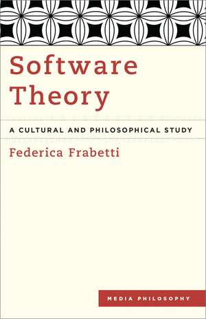 Software Theory: A Cultural and Philosophical Study de Federica Frabetti