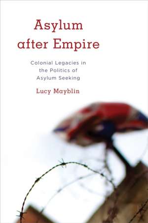 Asylum After Empire de Lucy Mayblin