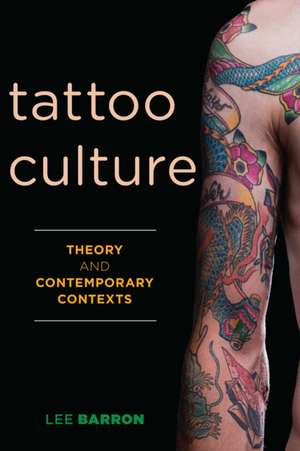 TATTOO CULTURE THEORY AMP CONTEMCB de Lee Barron