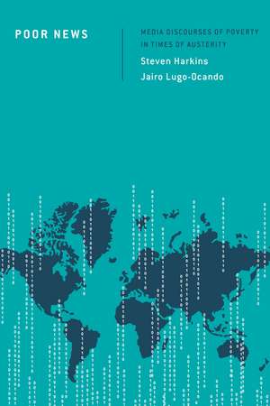 Poor News: Media Discourses of Poverty in Times of Austerity de Dr. Steven Harkins