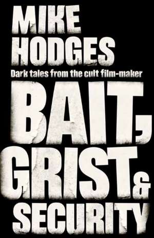 Bait, Grist and Security de Mike Hodges